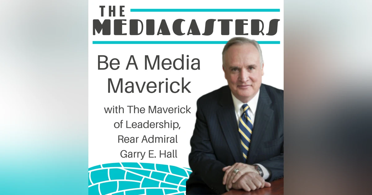 Be A Media Maverick with The Original Maverick, Rear Admiral Garry Hall, The Admirals Almanac Podcast