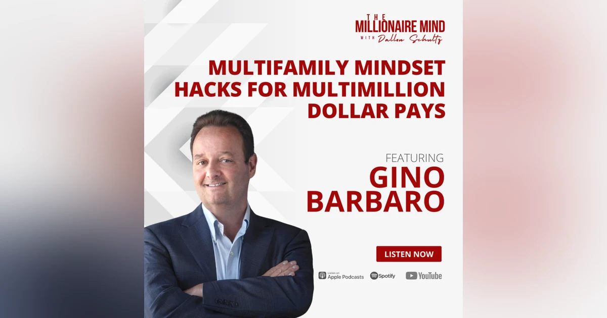 EP113: Multifamily Mindset Hacks for Multimillion Dollar Pays with Gino Barbaro