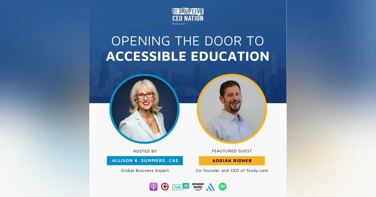 Episode 284: Opening the Door to Accessible Education with Adrián Ridner, co-founder and CEO of Study.com; Mountain View, CA, USA.