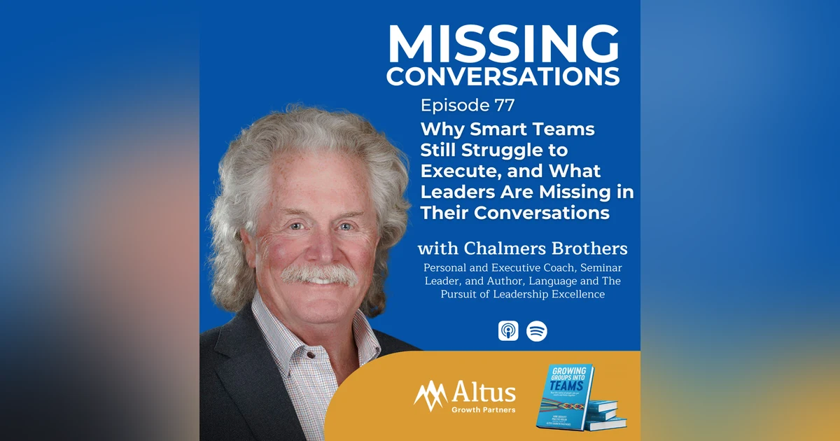 Episode #77: Why Smart Teams Still Struggle to Execute, and What Leaders Are Missing in Their Conversations