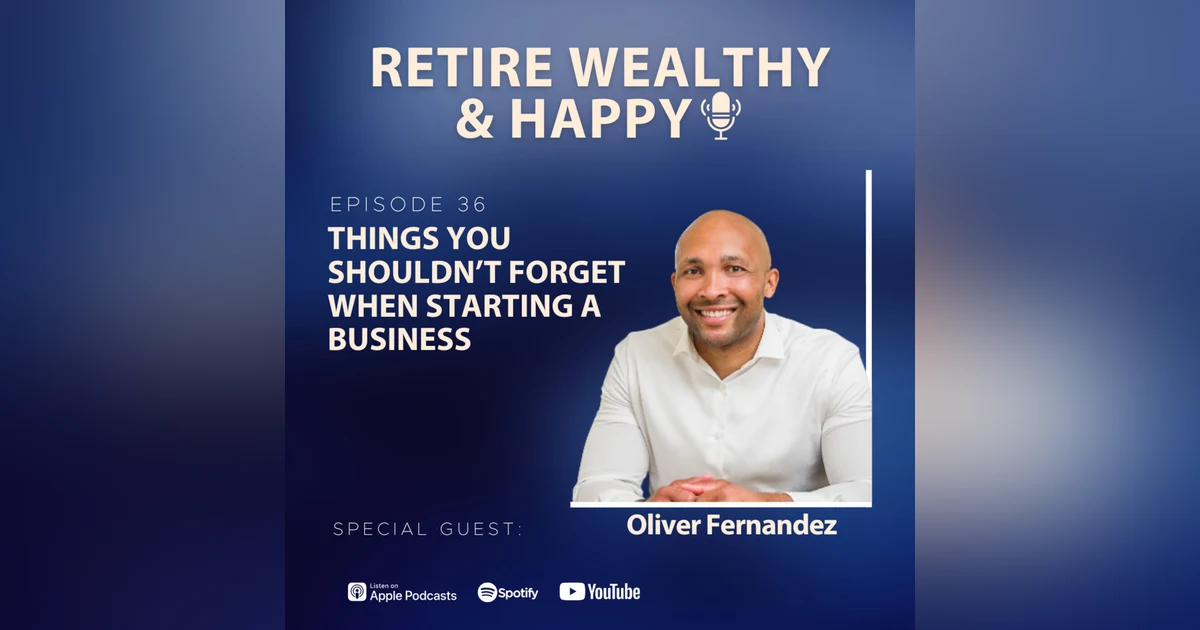 Ep36: Things You Shouldn’t Forget When Starting a Business with Oliver Fernandez