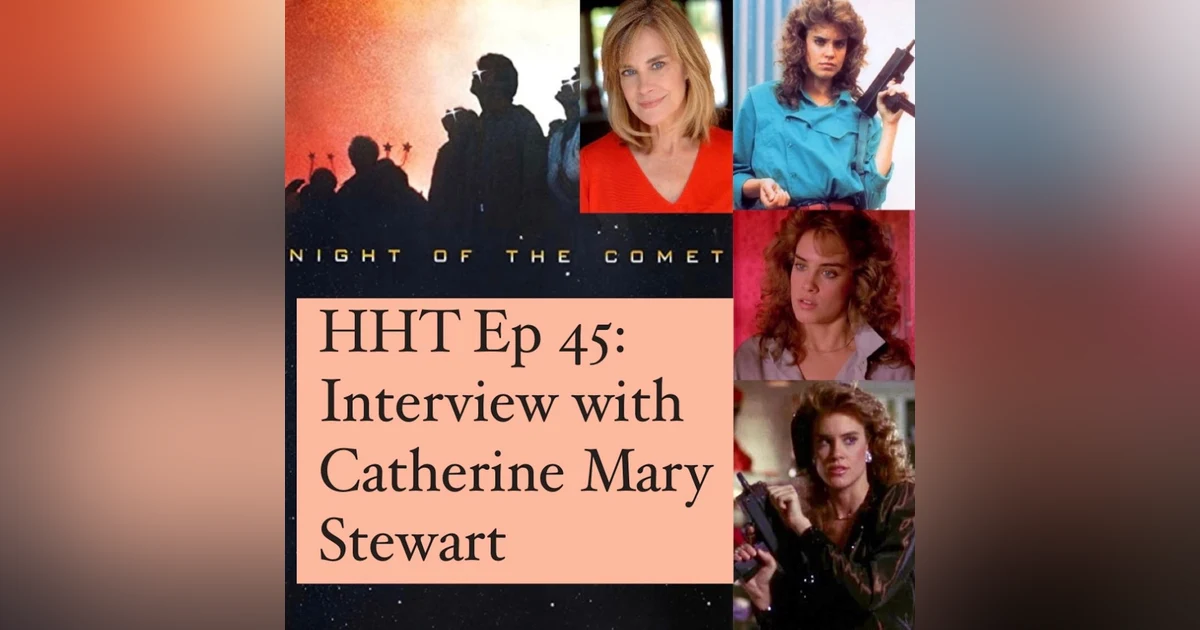 Ep 45: Interview w/Catherine Mary Stewart from "Night of the Comet"