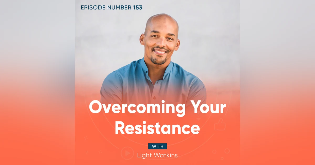 153. Overcoming Your Resistance with Light Watkins