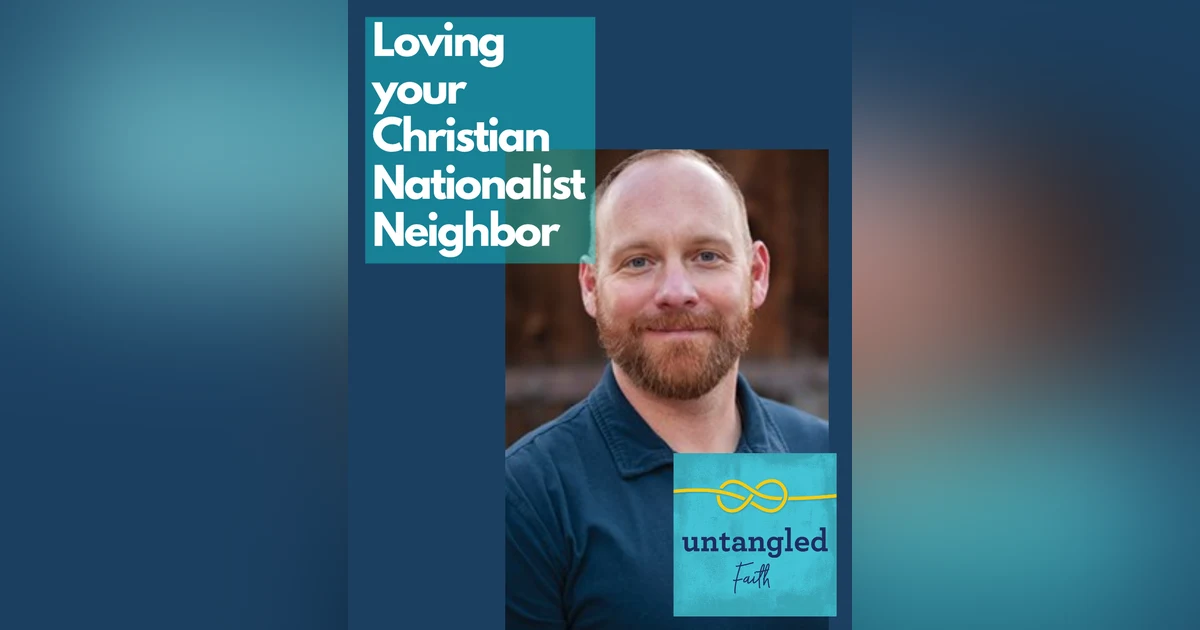 132: Loving Your Christian Nationalist Neighbor. Guest: Caleb Campbell