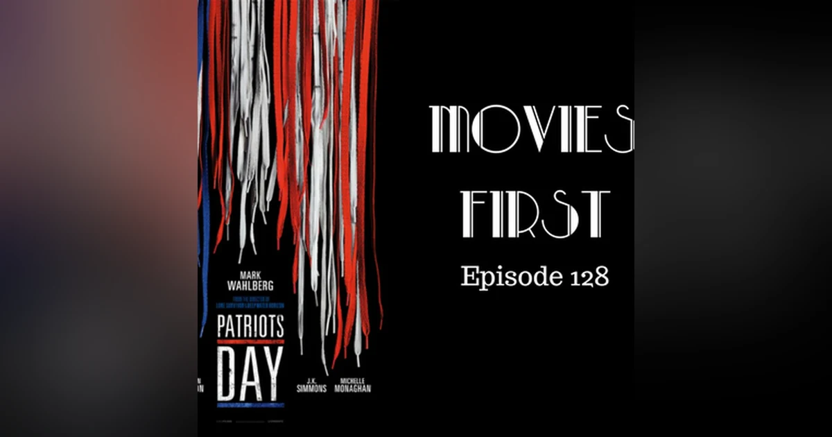 130: Patriots Day - Movies First with Alex First Episode 128