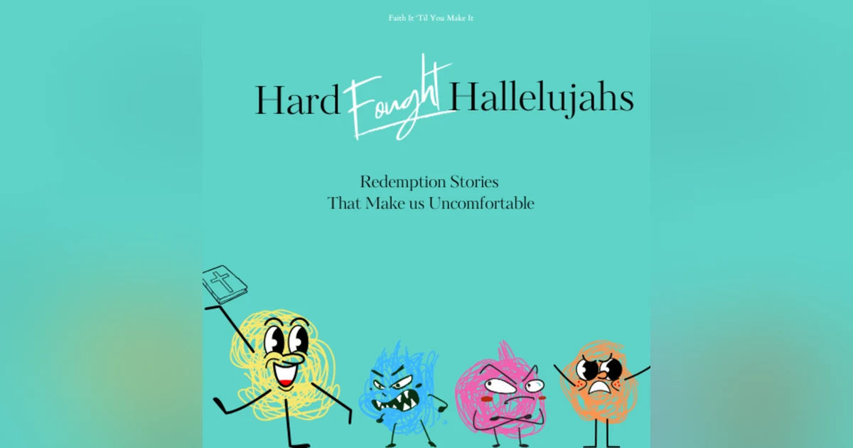 Hard Fought Hallelujahs: When Redemption Makes Us Uncomfortable