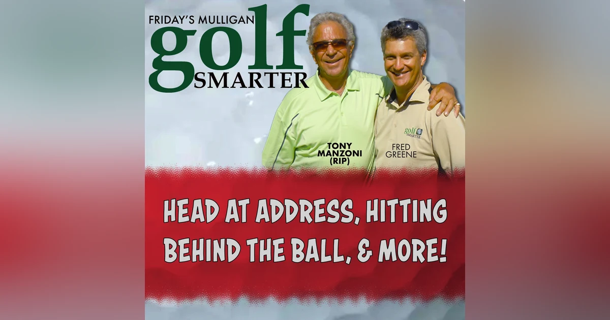Head at Address, Hitting Behind The Ball, and more with Tony Manzoni (RIP)