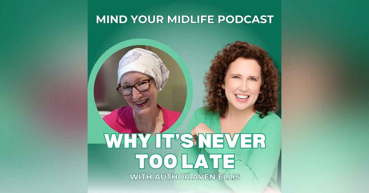 Why It's Never Too Late: A Midlife Success Story with Author Aven Ellis (Ep. 4)