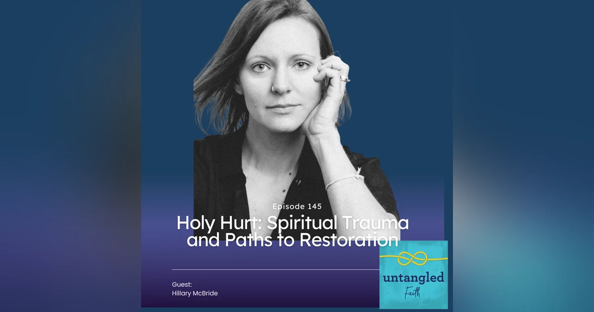 145: Holy Hurt: Spiritual Trauma and Paths to Restoration, Guest: Hillary McBride