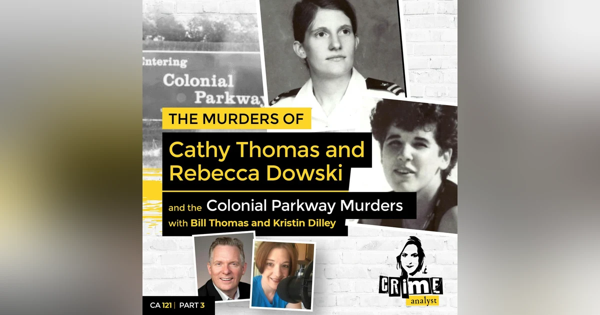 Ep 121: The Murders of Cathy Thomas and Rebecca Dowski and the Colonial Parkway Murders, Part 3