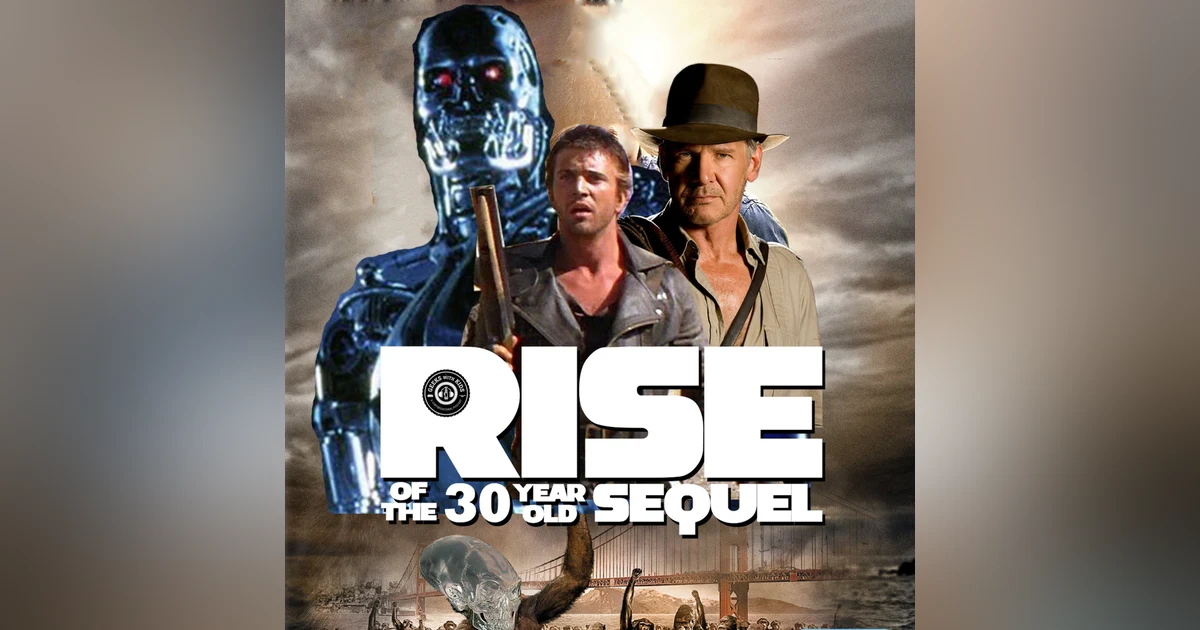 Episode 95: Rise of 30 Year-Old Sequel!