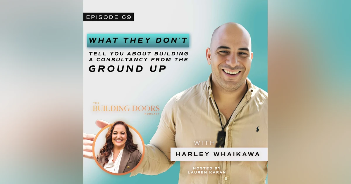 69. What They Don’t Tell You About Building a Consultancy from the Ground Up with Harley Whaikawa