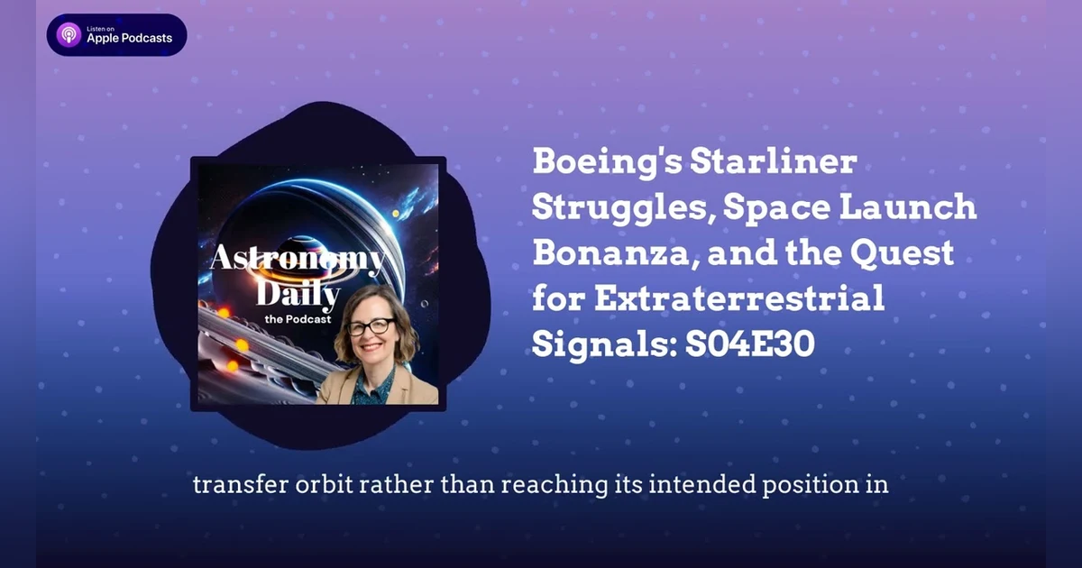 Boeing’s Starliner Struggles, Space Launch Bonanza, and the Quest for Extraterrestrial Signals:...