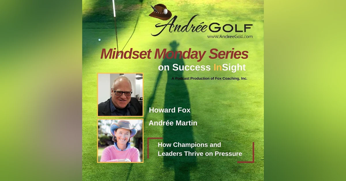 Andrée Martin, Mindset Monday -  How Champions and Leaders Thrive on Pressure