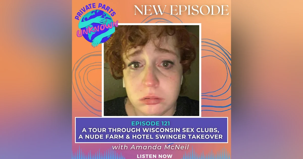 A Tour Through Wisconsin Sex Clubs, a Nude Farm & Hotel Swinger Takeover with Writer & Kinkster Amanda McNeil (Who Met Her Bestie at a Gangbang!)