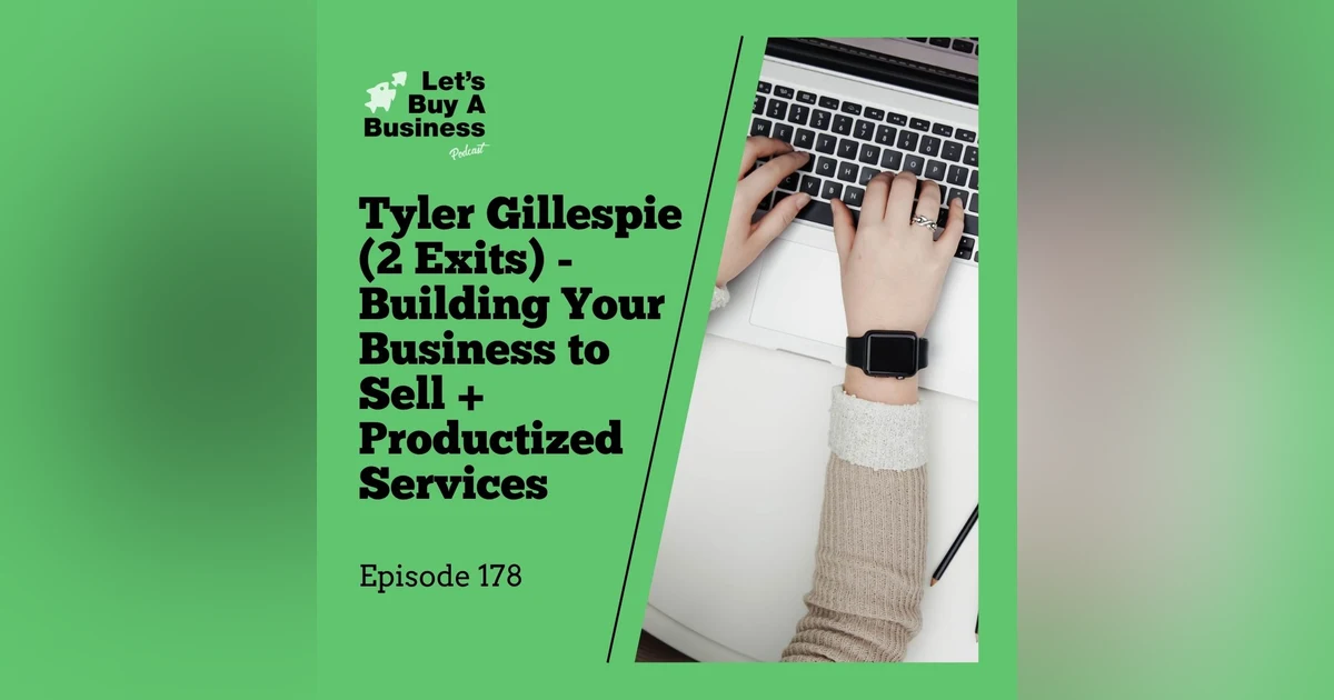 Tyler Gillespie (2 Exits) - Building Your Business to Sell + Productized Services