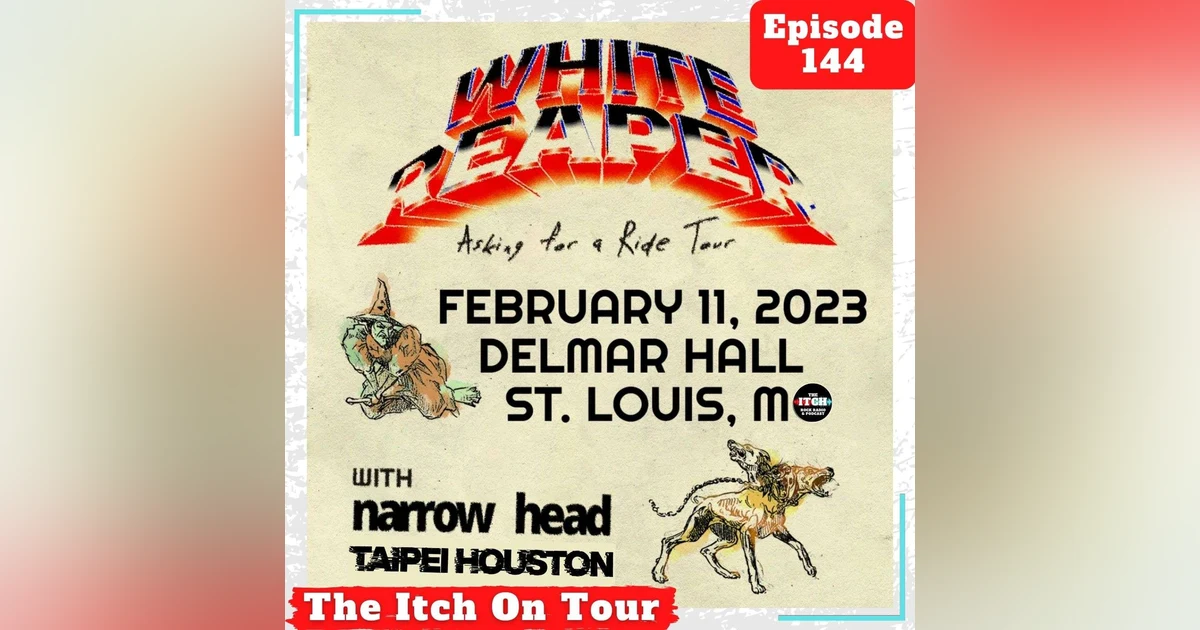 E144 The Itch On Tour: White Reaper, Narrow Head, & Taipei Houston
