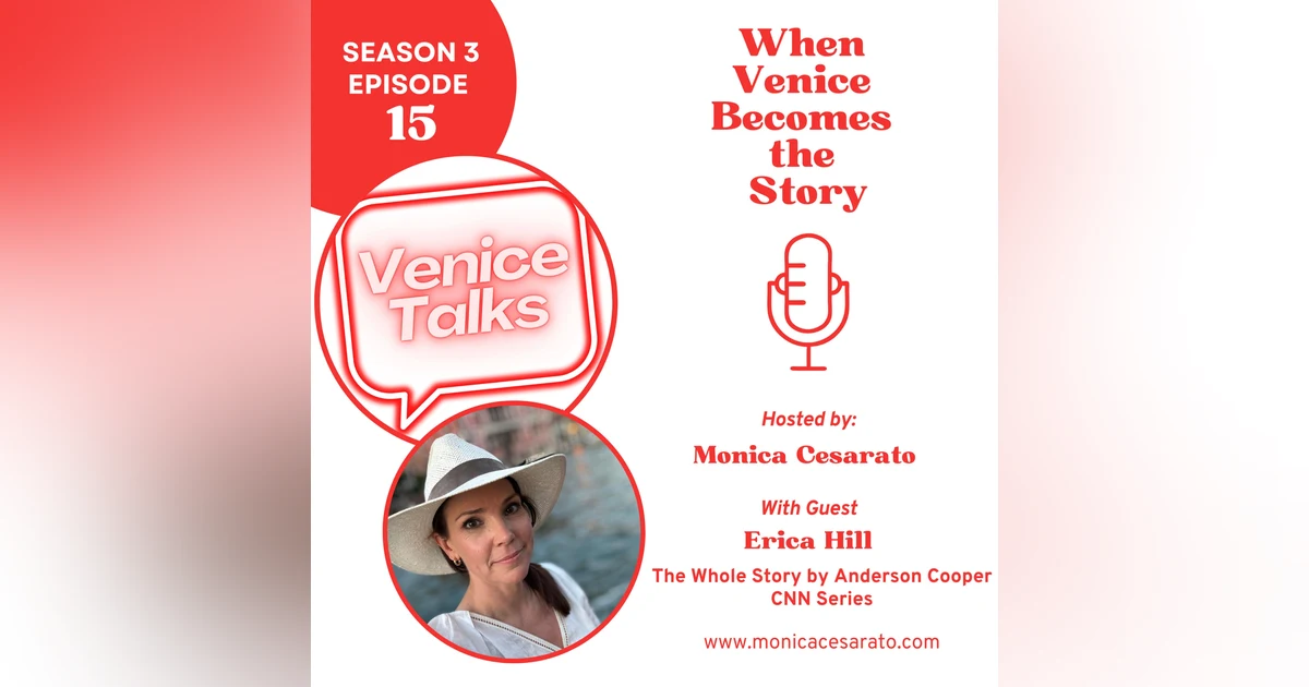 S3 Ep.15 - The Whole Story, Saving Venice: A Conversation with Erica Hill from CNN