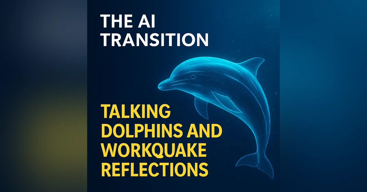 Talking Dolphins and Workquake Reflections