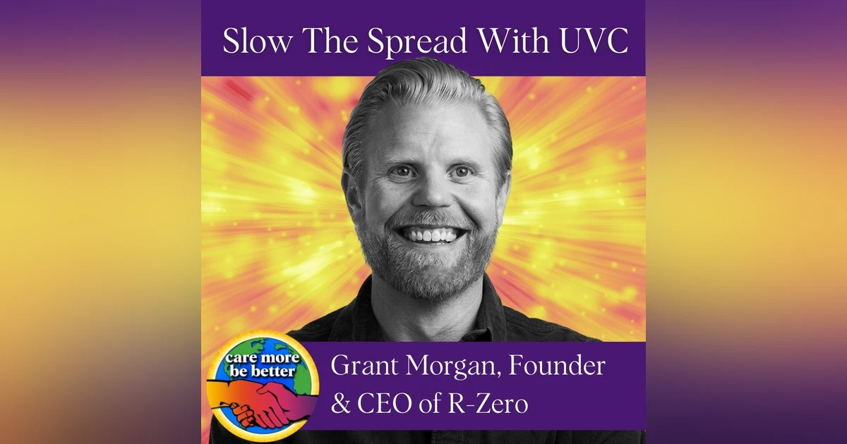 Slow The Spread With UVC Light, featuring Grant Morgan, Founder & CEO of R-Zero