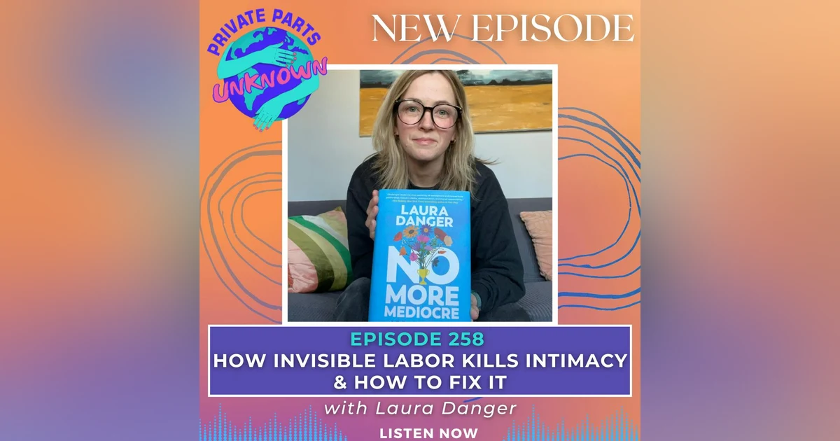 How Invisible Labor Kills Intimacy & How to Fix It with Laura Danger