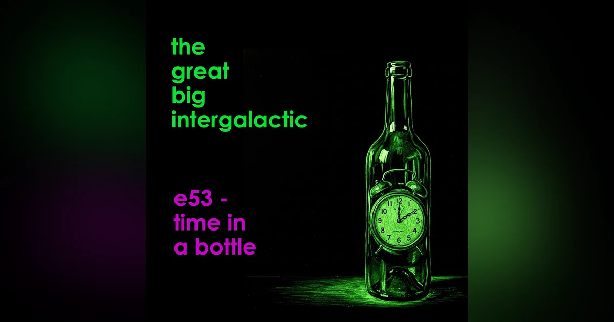 E53 - Time in a Bottle