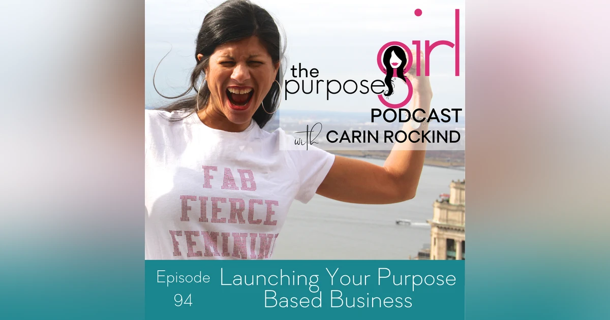 The PurposeGirl Podcast Episode 094: Launching Your Purpose Based Business
