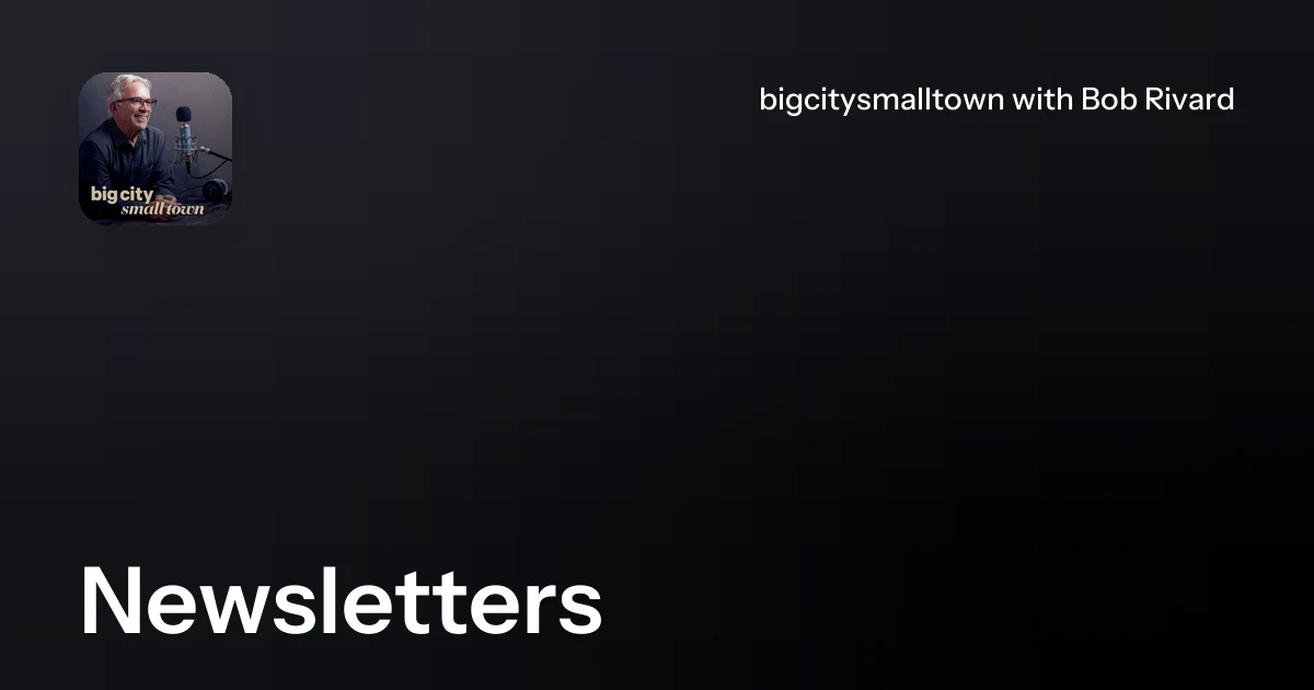 Newsletters | bigcitysmalltown with Bob Rivard
