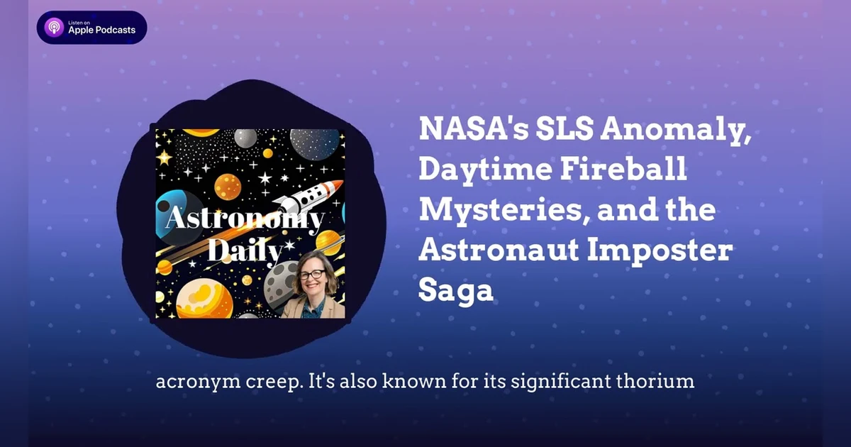 NASA’s SLS Anomaly, Daytime Fireball Mysteries, and the Astronaut Imposter Saga
