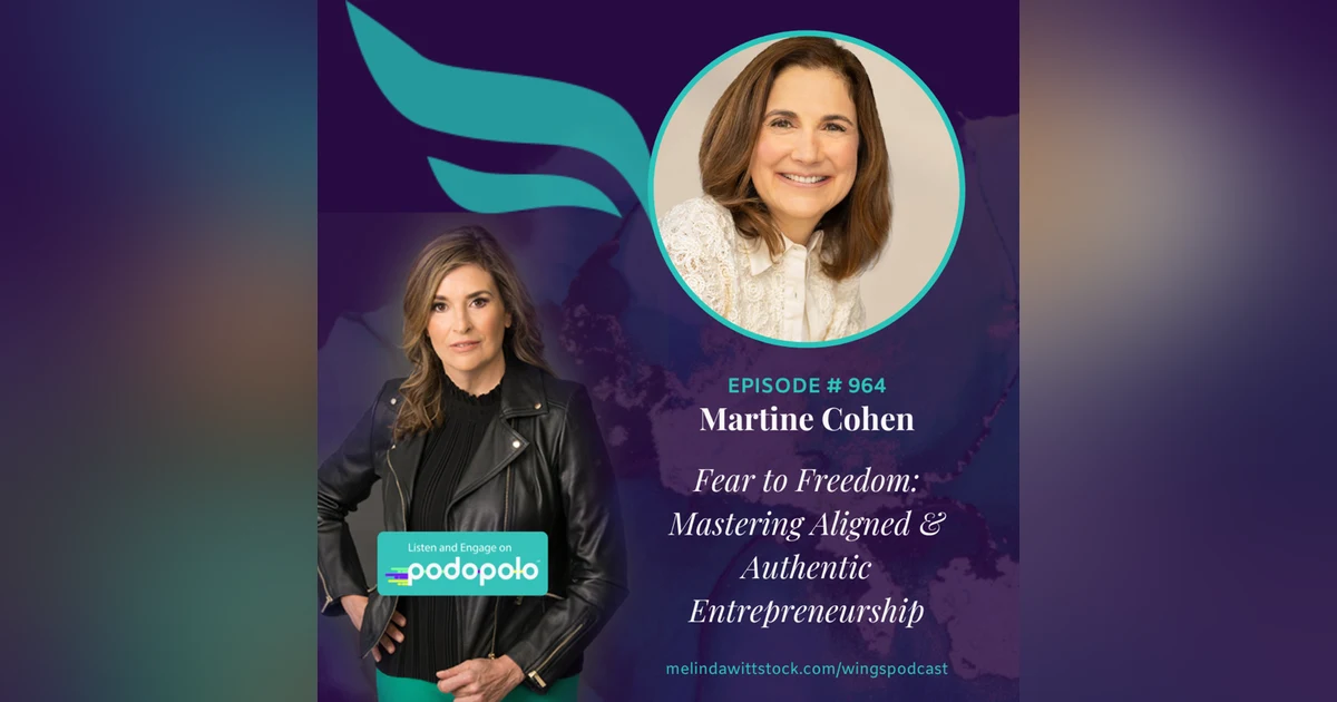 Fear to Freedom: Transformation Coach Martine Cohen on Mastering Aligned and Authentic Entrepreneurship
