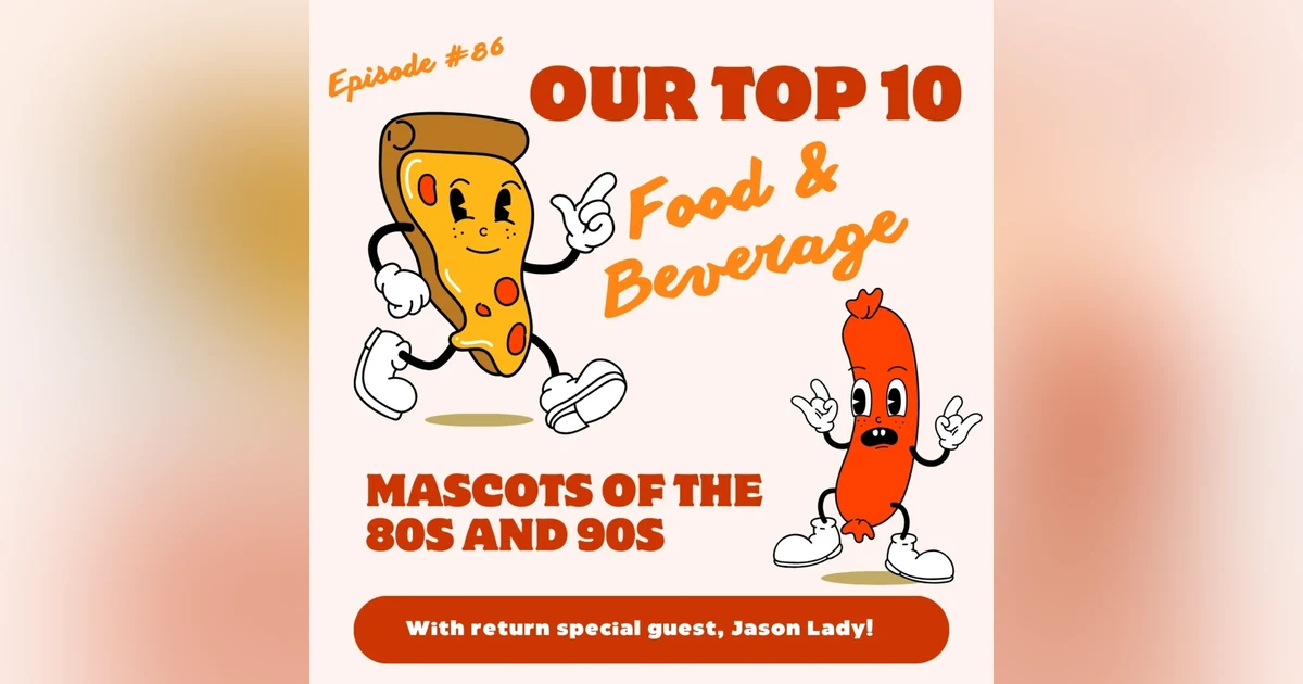 #86 - Our Top 10 Favorite Food & Beverage Mascots from the 80s and 90s with three-peat guest, Jason Lady!