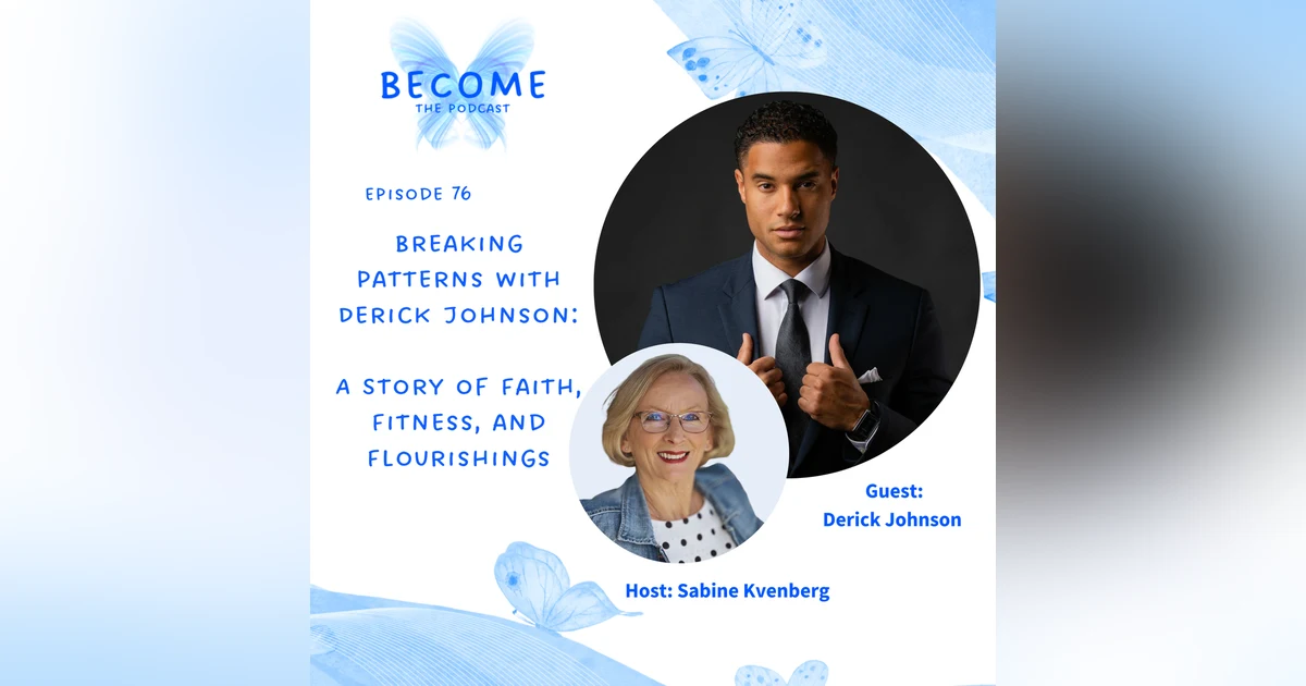 Ep.76 Breaking Patterns with Derick Johnson: A Story of Faith, Fitness, and Flourishings