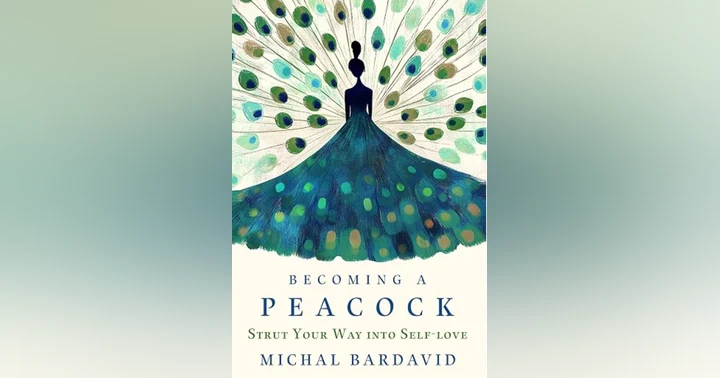 image for Why Self-Love Isn't Selfish: Lessons from Becoming a Peacock by Michal Bar-David
