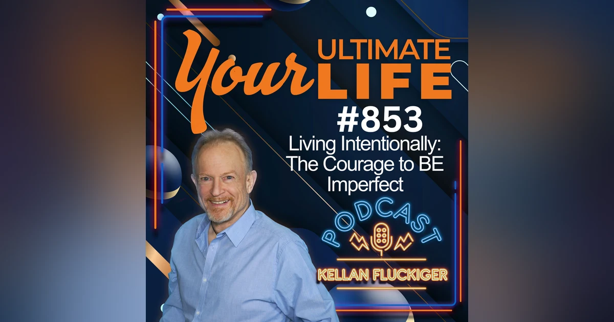 Living Intentionally and the Courage to be Imperfect, 853