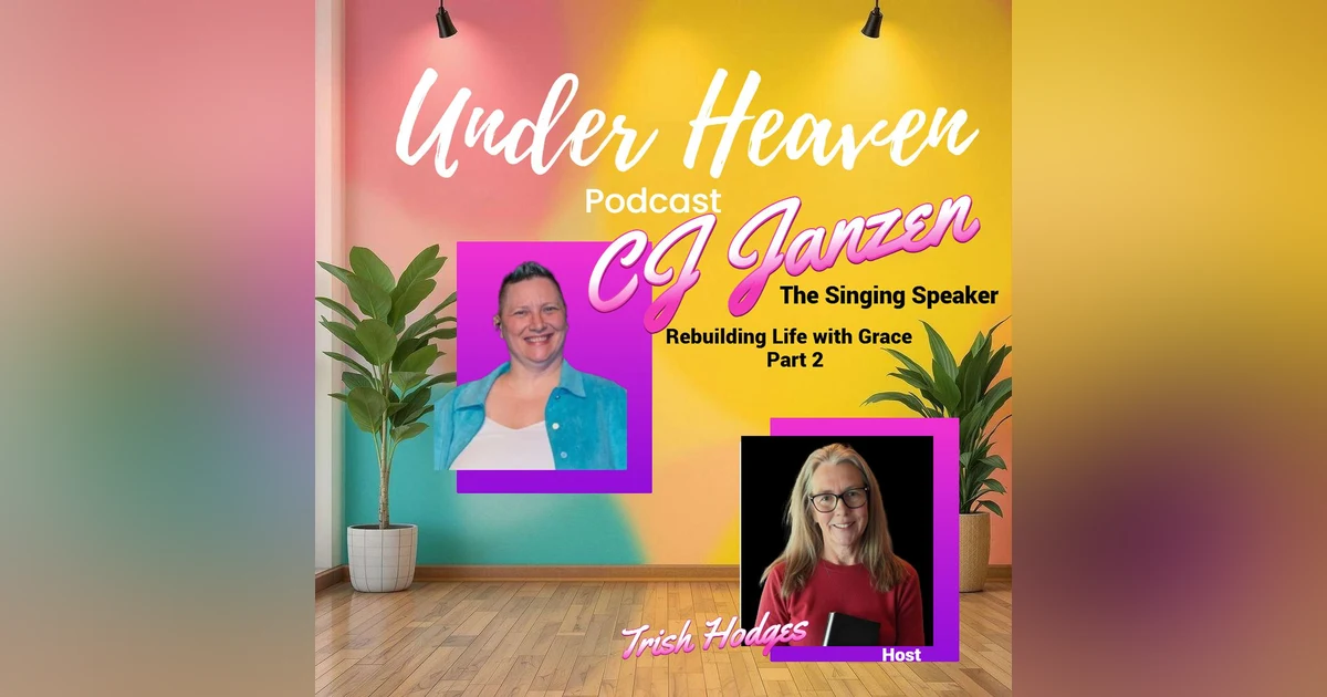 Under Heaven Podcast: CJ Janzen Pt. 2 - Resilience and Rebuilding Life with Grace