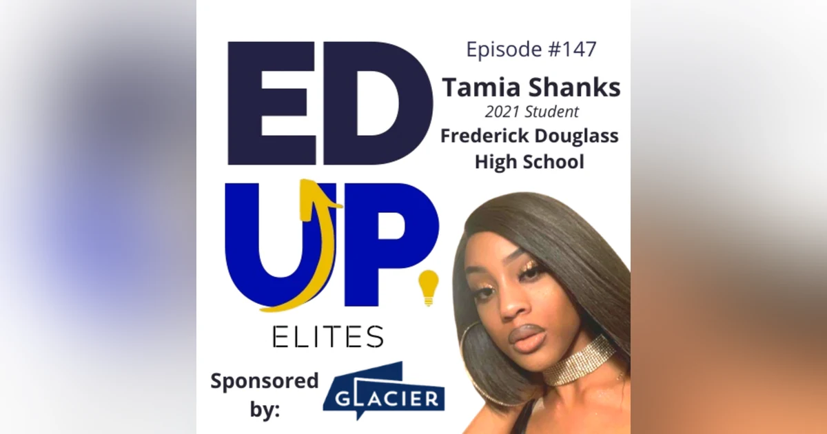 147: BONUS: EdUp Elites: Tamia Shanks, 2021 Student, Frederick Douglass High School
