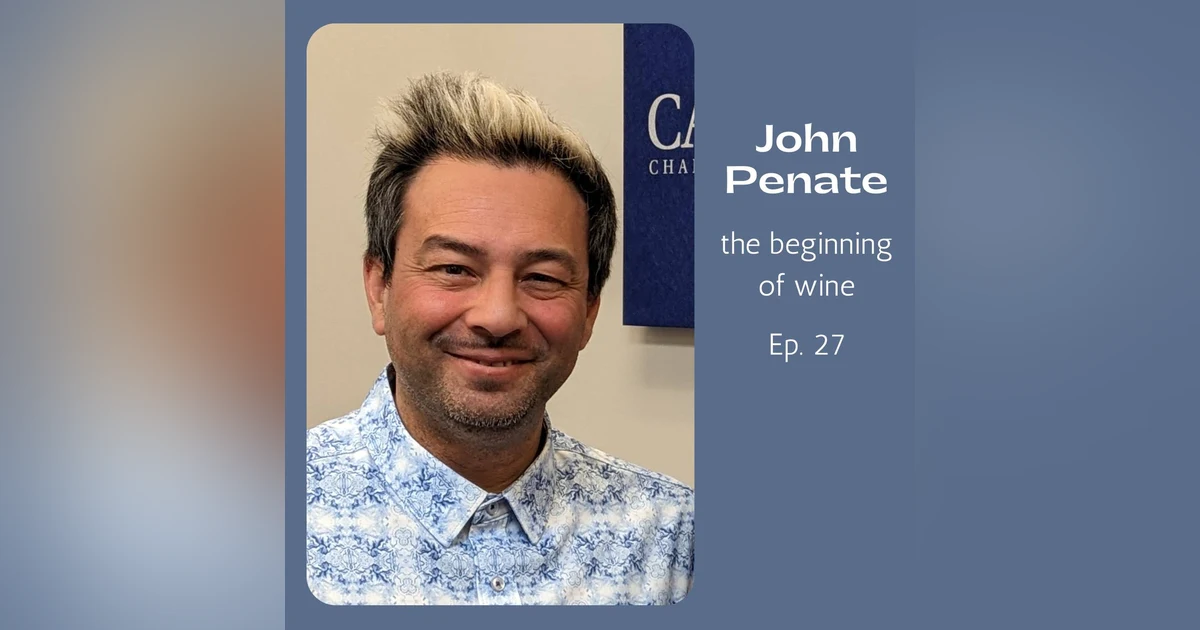Ep. 27 Take a trip back in time to the beginning of wine with John Penate