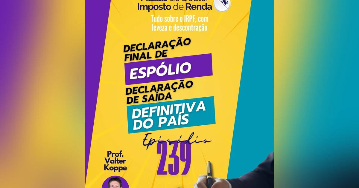 PDIR Ep. 239 – Declarações especiais do IRPF