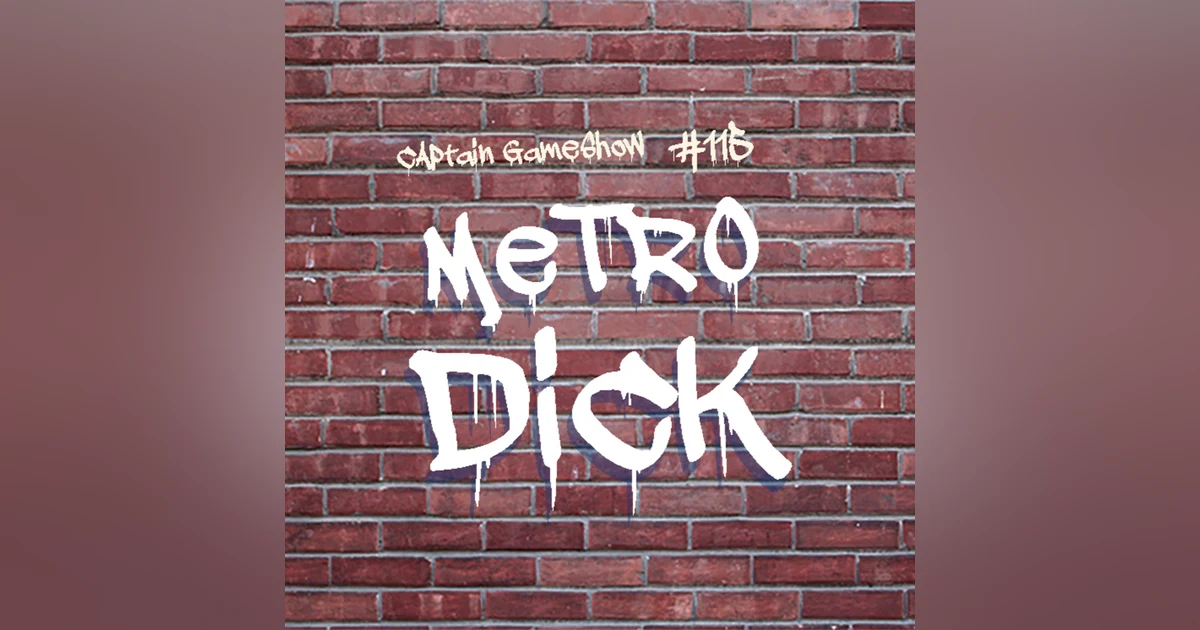 Episode 115: Metro Dick