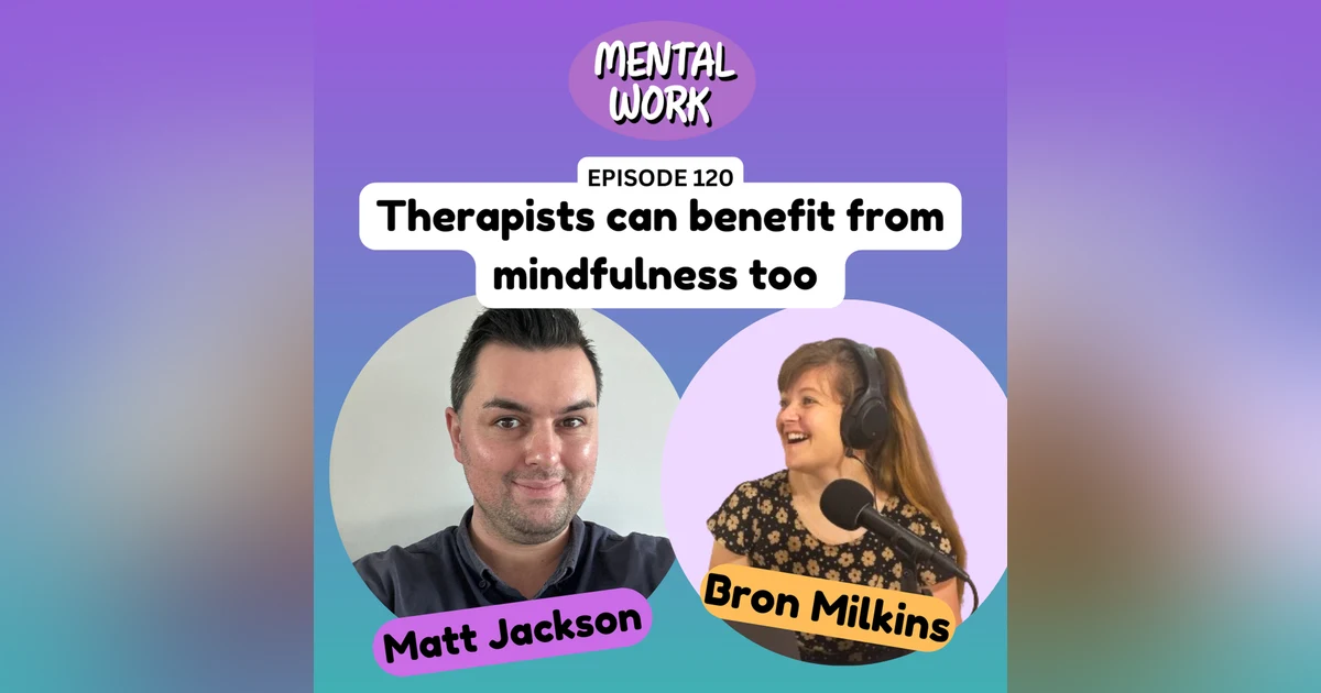 Therapists can benefit from mindfulness too (with Matthew Jackson)