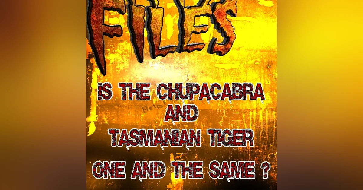 S364: Is the Tasmanian Tiger really the Chupacabra?