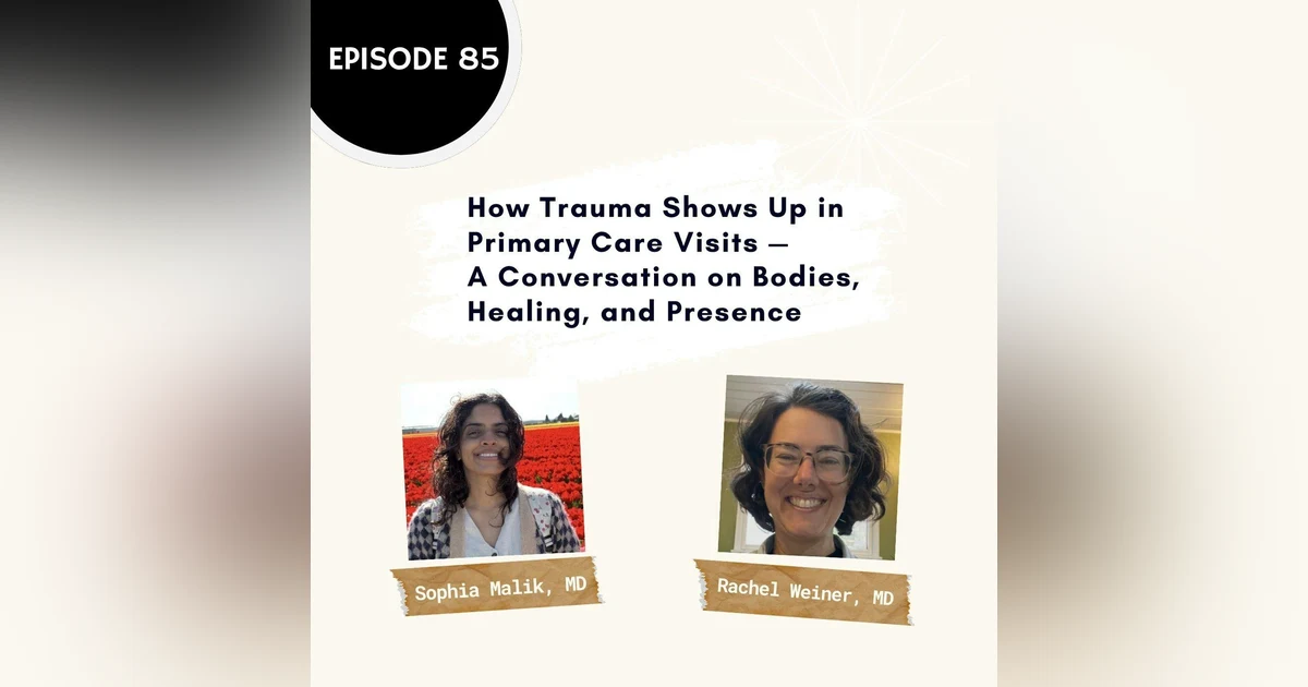85 I How Trauma Shows Up in Primary Care Visits —  A Conversation on Bodies, Healing, and Presence