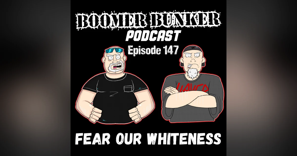 Fear Our Whiteness | Episode 147