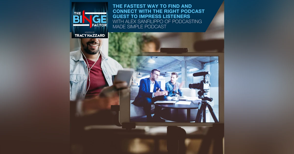 The Fastest Way To Find And Connect With The Right Podcast Guest To Impress Listeners With Alex Sanfilippo Of Podcasting Made Simple Podcast
