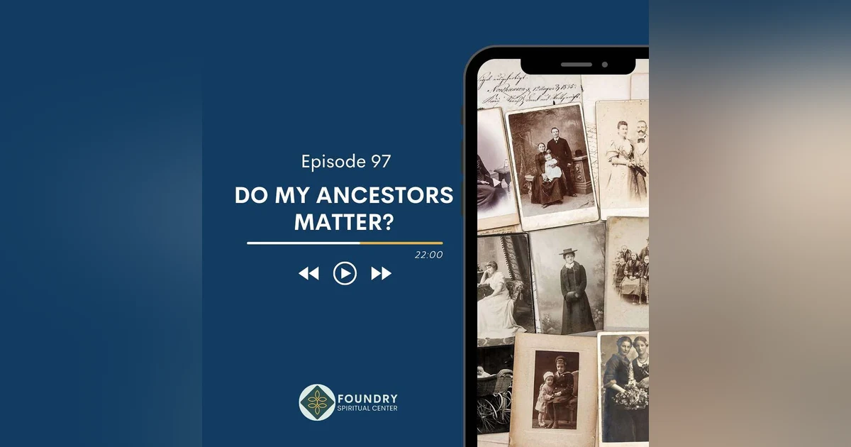 Ep 97 Do My Ancestors Matter