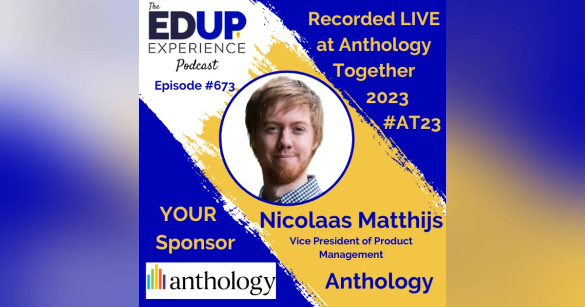 673: LIVE from ⁠⁠⁠⁠⁠Anthology Together 2023⁠ #AT23 - with Nicolaas Matthijs, Vice President of Product Management at Anthology