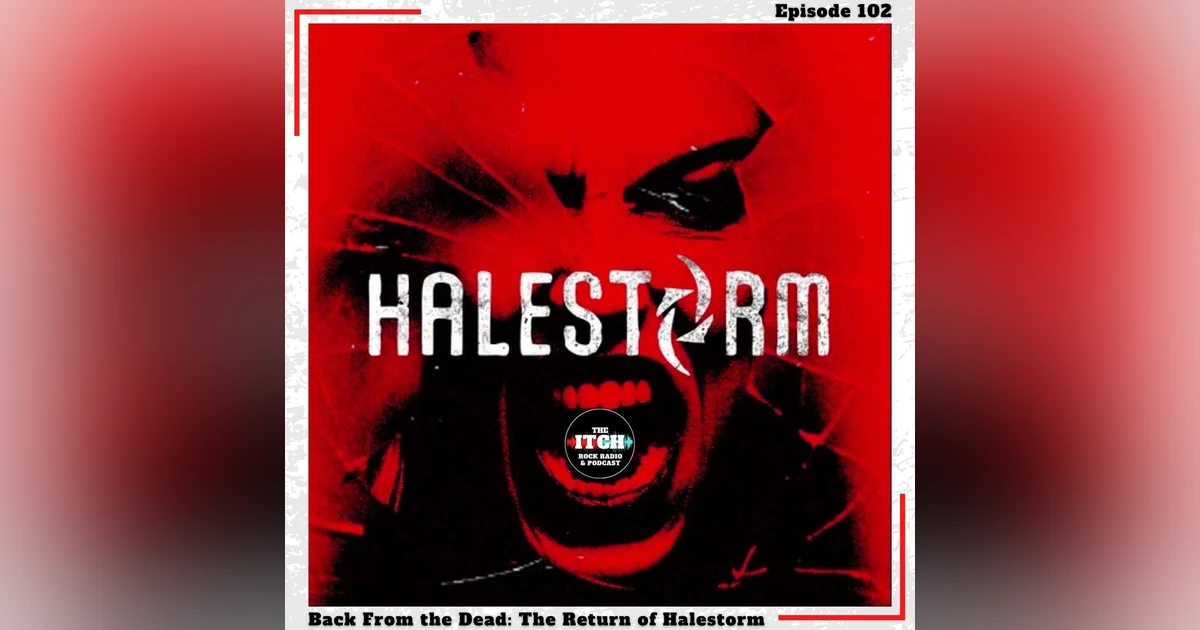 E102 Back From the Dead: The Return of Halestorm