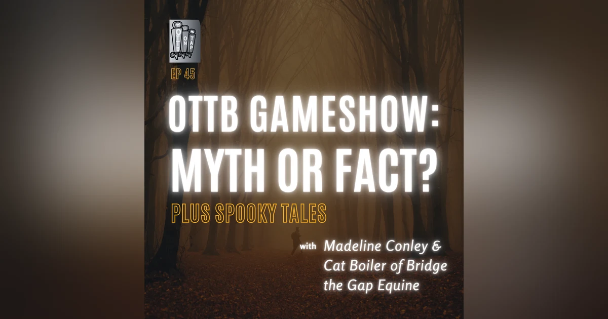Ep 45: OTTB Gameshow: Myth or Fact? Plus Spooky Tales!