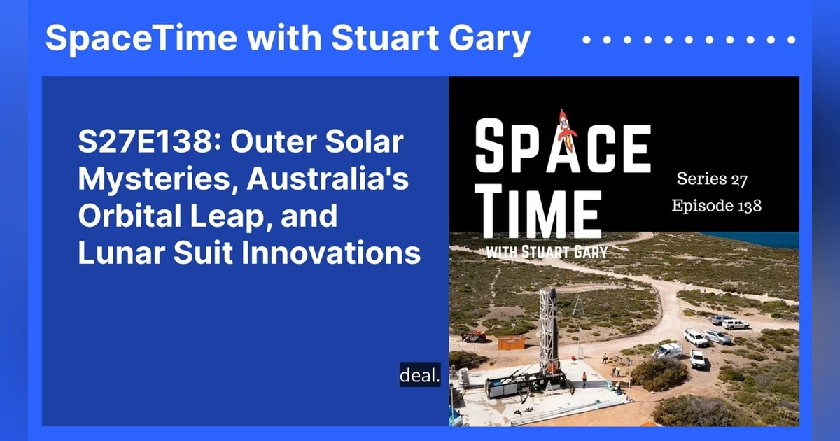 S27E138: Outer Solar Mysteries, Australia’s Orbital Leap, and Lunar Suit Innovations