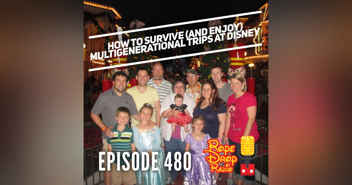 RDR 480: How To Survive (and enjoy) Multigenerational Trips at Disney: Top 10 Planning Tips